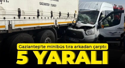 Gaziantep'te minibüs tıra arkadan çarptı: 5 yaralı