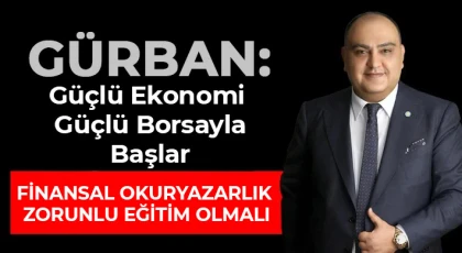 Gürban: Finansal Okuryazarlık Zorunlu Eğitim Olmalı