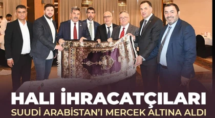 Halı İhracatçıları Suudi Arabistan’ı Mercek Altına Aldı