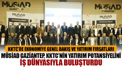 MÜSİAD Gaziantep, KKTC’nin yatırım potansiyelini iş dünyasıyla buluşturdu