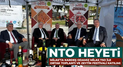 NTO Heyeti Milas’ta Kardeş Odamız Milas TSO ile Ortak Toplantı ve Zeytin Festivali Katılımı