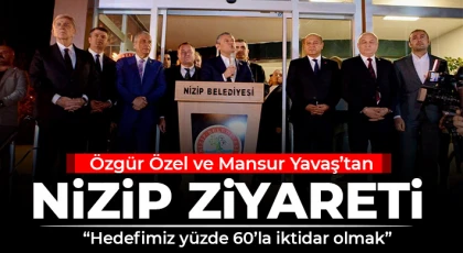 Özgür Özel ve Mansur Yavaş’tan Nizip ziyareti