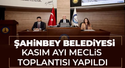 Şahinbey Belediyesi kasım ayı meclis toplantısı yapıldı