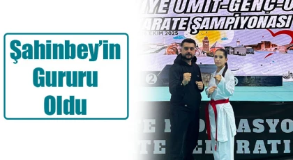 Şahinbey’in gururu oldu
