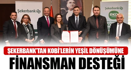 Şekerbank’tan KOBİ’lerin yeşil dönüşümüne finansman desteği