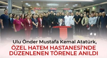 Ulu Önder Mustafa Kemal Atatürk, Özel HATEM Hastanesi’nde Düzenlenen Törenle Anıldı