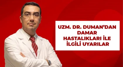 Uzm. Dr. Duman’dan damar hastalıkları ile ilgili uyarılar