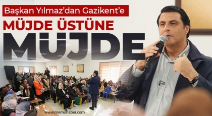 Yılmaz’dan Gazikent’e müjde üstüne müjde