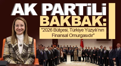 Ak Partili Bakbak: "2026 Bütçesi, Türkiye Yüzyılı’nın Finansal Omurgasıdır"