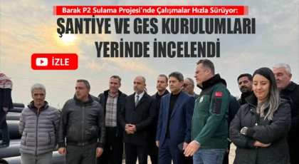 Barak P2 Sulama Projesi’nde Çalışmalar Hızla Sürüyor