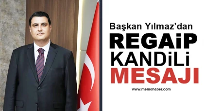  Başkan Yılmaz’dan Regaib Kandili mesajı
