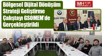 Bölgesel Dijital Dönüşüm Strateji Geliştirme Çalıştayı GSOMEM’de gerçekleştirildi