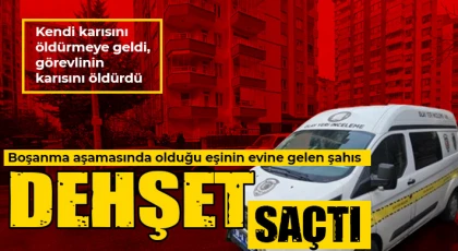 Boşanma aşamasında olduğu eşinin evine gelen şahıs dehşet saçtı