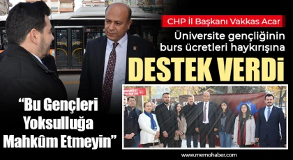 CHP İl Başkanı Vakkas Acar, Üniversite gençliğinin burs ücretleri haykırışına destek verdi