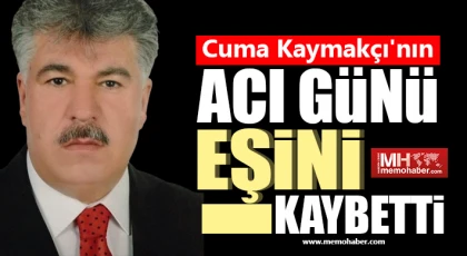 Cuma Kaymakçı'nın acı günü! Eşini kaybetti 