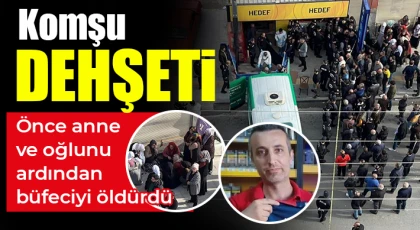 Dehşet: Önce anne oğulu ardından büfeciyi öldürdü