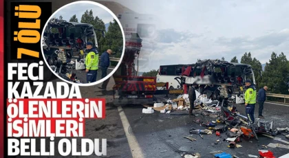 Feci kazada hayatını kaybedenlerin isimleri belli oldu
