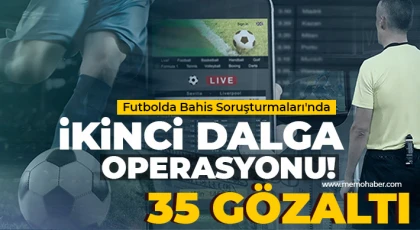 Futbolda Bahis Soruşturmaları'nda ikinci dalga operasyon: 35 gözaltı