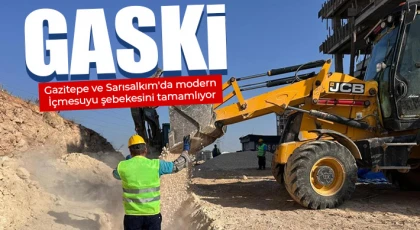 GASKİ, Gazitepe ve Sarısalkım'da modern İçmesuyu şebekesini tamamlıyor