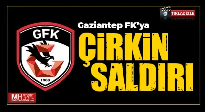 Gaziantep FK’ya çirkin saldırı