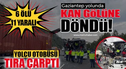 Gaziantep yolunda feci kaza! Yolcu otobüsü tıra çarptı: 6 ölü, 11 yaralı