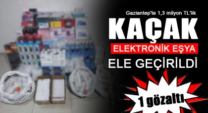 Gaziantep'te 1,3 milyon TL'lik kaçak elektronik eşya ele geçirildi: 1 gözaltı