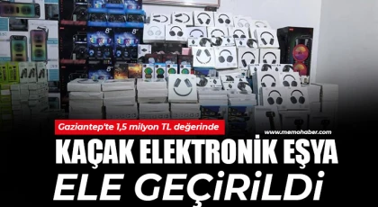 Gaziantep'te 1,5 milyon TL değerinde kaçak elektronik eşya ele geçirildi