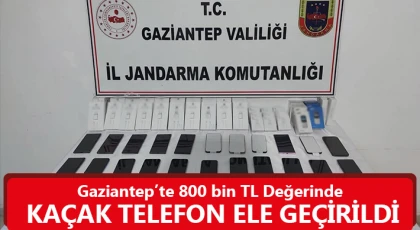 Gaziantep’te 800 bin TL değerinde kaçak telefon ele geçirildi