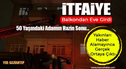Gaziantep'te acı olay! Yakınları Haber Alamayınca Gerçek Ortaya Çıktı