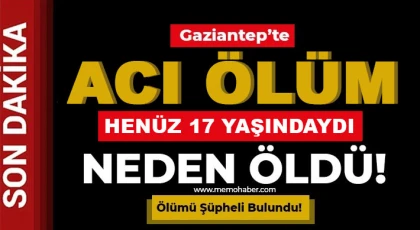 Gaziantep'te acı ölüm Henüz 17 yaşındaydı!