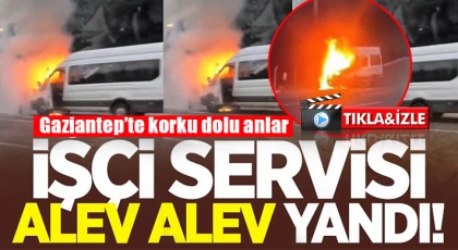 Gaziantep’te korku dolu anlar! İşçi servisi yandı