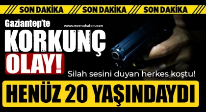 Gaziantep’te korkunç olay! Henüz 20 yaşındaydı...