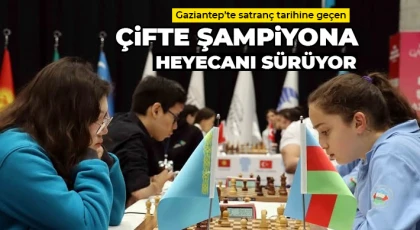 Gaziantep’te satranç tarihine geçen çifte şampiyona heyecanı sürüyor