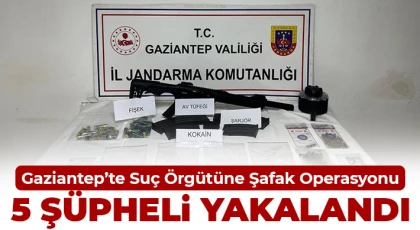 Gaziantep’te Suç Örgütüne Şafak Operasyonu: 5 Şüpheli Yakalandı