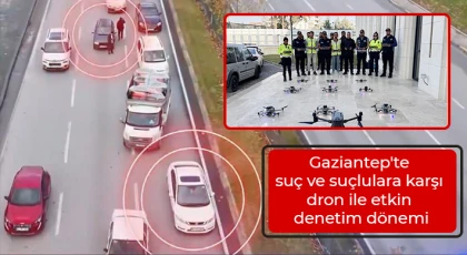 Gaziantep'te suç ve suçlulara karşı dron ile etkin denetim dönemi