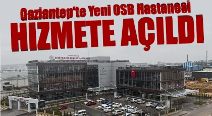 Gaziantep'te yeni OSB Hastanesi hizmete açıldı