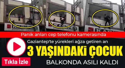 Gaziantep'te yürekleri ağza getiren an: Balkonda asılı kalan çocuğu kurtardı