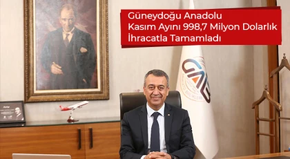 Güneydoğu Anadolu Kasım Ayını 998,7 Milyon Dolarlık İhracatla Tamamladı