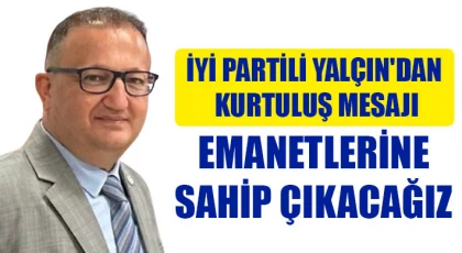İYİ Partili Yalçın'dan Kurtuluş mesajı