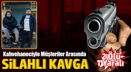 Kahvehaneciyle müşteriler arasında silahlı kavga
