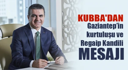 Kubba'dan Gaziantep’in kurtuluşu ve Regaip Kandili mesajı