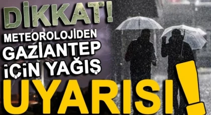 Meteorolojiden Gaziantep için şiddetli yağış uyarısı!