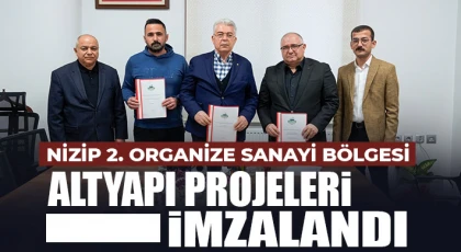 Nizip 2. Organize Sanayi Bölgesi Altyapı Projeleri İmzalandı