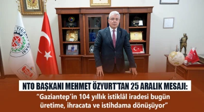 NTO Başkanı Mehmet Özyurt’tan 25 Aralık mesajı