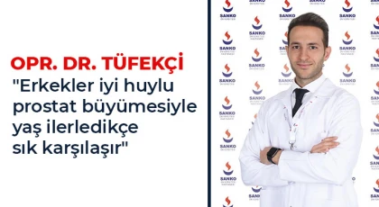 Opr. Dr. Tüfekçi "Erkekler iyi huylu prostat büyümesiyle yaş ilerledikçe sık karşılaşır"