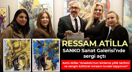 Ressam Atilla, SANKO Sanat Galerisi’nde sergi açtı