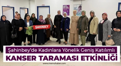 Şahinbey’de Kadınlara Yönelik Geniş Katılımlı Kanser Taraması Etkinliği