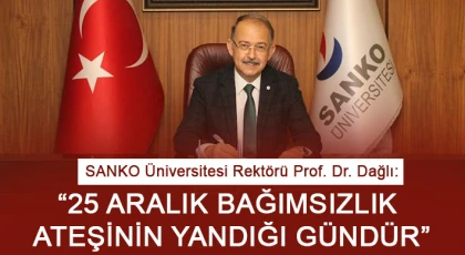 SANKO Üniversitesi Rektörü Prof. Dr. Dağlı: “25 Aralık Bağımsızlık Ateşinin Yandığı Gündür”