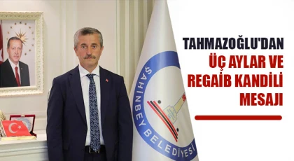 Tahmazoğlu'dan üç aylar ve Regaib Kandili mesajı