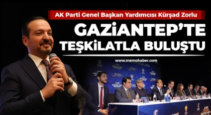 AK Parti Genel Başkan Yardımcısı Kürşad Zorlu, Gaziantep’te Teşkilatla Buluştu